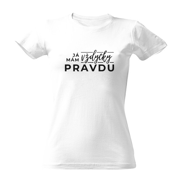 Tričko s potiskem Já mám vždycky pravdu - dámské