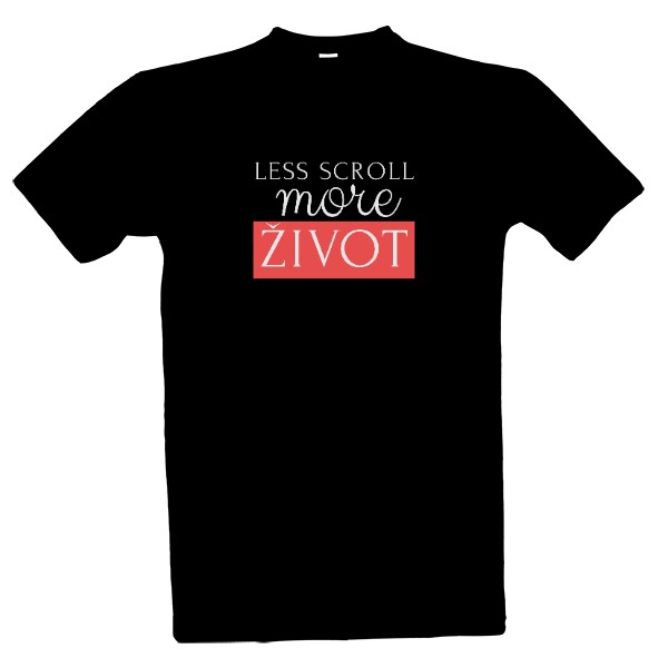 Tričko s potiskem Less scroll, more ŽIVOT